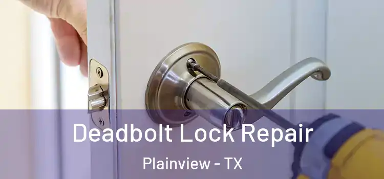 Deadbolt Lock Repair Plainview - TX