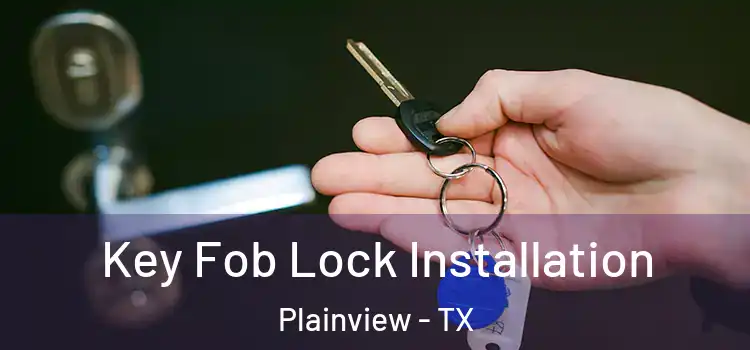  Key Fob Lock Installation Plainview - TX